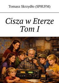 Cisza w Eterze. Tom 1 - Tomasz Skrzydło (SP8UFM) - ebook