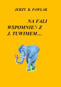"Na fali wspomnień z J. Tuwimem" - Jerzy K Pawlak - ebook