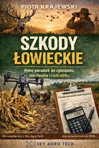 SZKODY ŁOWIECKIE  - pełny poradnik po zgłaszaniu, szacowaniu i rozliczaniu - Piotr Krajewski - ebook