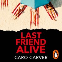 Last Friend Alive - Caro Carver - audiobook