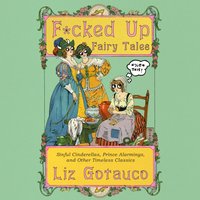 F*cked Up Fairy Tales - Liz Gotauco - audiobook