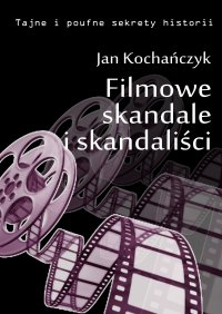 Filmowe skandale i skandaliści - Jan Kochańczyk - ebook
