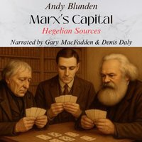 Marxa  s Capital - Hegelian Sources - Andy Blunden - audiobook