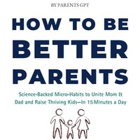 How to Be Better Parents - GPT Parents GPT - audiobook