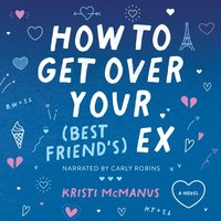 How to Get Over Your (Best Friend's) Ex - Kristi McManus - audiobook