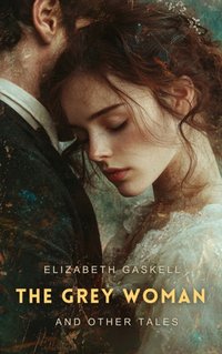 Grey Woman and Other Tales - Elizabeth Gaskell - audiobook