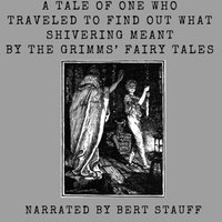 Tale of One Who Traveled to Find Out What Shivering Meant - Jacob and Wilhelm Grimm - audiobook