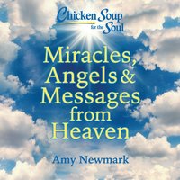 Chicken Soup for the Soul: Miracles, Angels & Messages from Heaven - Amy Newmark - audiobook