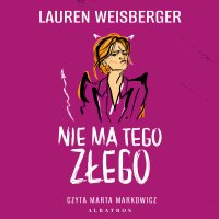 Nie ma tego złego - Lauren Weisberger - audiobook