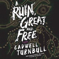 Ruin, Great and Free - Cadwell Turnbull - audiobook