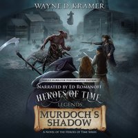 Heroes of Time Legends: Murdoch's Shadow - Wayne D. Kramer - audiobook