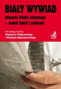 Biały wywiad Otwarte źródła informacji - wokół teorii i praktyki - Wojciech Filipkowski - ebook
