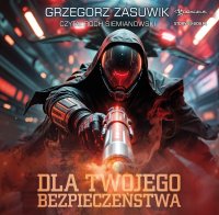 Dla twojego bezpieczeństwa - Grzegorz Zasuwik - audiobook