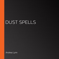 Dust Spells - Andrea Lynn - audiobook