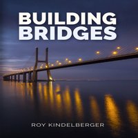 Building Bridges - Kindelberger Roy Kindelberger - audiobook