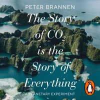 Story of CO2 Is the Story of Everything - Peter Brannen - audiobook
