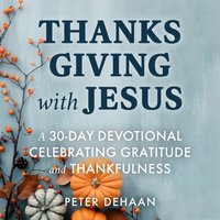 Thanksgiving with Jesus - DeHaan Peter DeHaan - audiobook