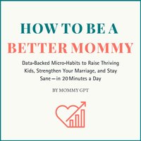 How to Be a Better Mommy - GPT Mommy GPT - audiobook