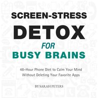 Screen Stress Detox for Busy Brains - Peters Sarah Peters - audiobook