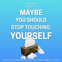 Maybe You Should Stop Touching Yourself - Fickle Joseph Fickle - audiobook