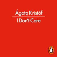 I Don't Care - Agota Kristof - audiobook