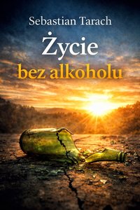Życie bez alkoholu - Sebastian Tarach - ebook