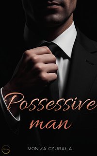 Possessive Man - Monika Czugała - ebook