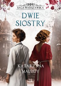 Dwie siostry. Saga warszawska. Tom 7 - Katarzyna Maludy - ebook