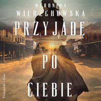 Przyjadę po ciebie - Weronika Wierzchowska - audiobook
