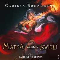 Matka śmierci i świtu - Carissa Broadbent - audiobook