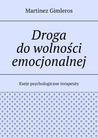 Droga do wolności emocjonalnej - Martinez Gimleros - ebook