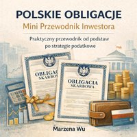 Polskie Obligacje: Mini Przewodnik Inwestora. Praktyczny przewodnik od podstaw po strategie podatkowe. - Marzena Wu - ebook