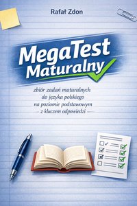 MegaTest Maturalny – zbiór zadań maturalnych do języka polskiego na poziomie podstawowym z kluczem odpowiedzi - Rafał Zdon - ebook