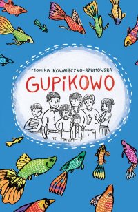 Gupikowo - Monika Kowaleczko-Szumowska - ebook