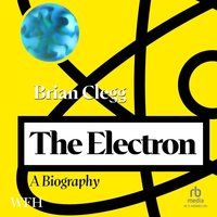 The Electron: A Biography - Brian Clegg - audiobook