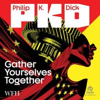 Gather Yourselves Together - Philip K. Dick - audiobook