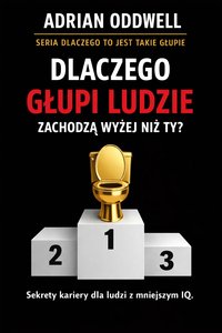 Dlaczego głupi ludzie zachodzą wyżej niż Ty - Adrian Oddwell - ebook
