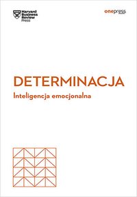Determinacja. Inteligencja emocjonalna. Harvard Business Review - Opracowanie zbiorowe - ebook