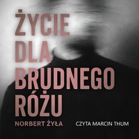 Życie dla brudnego różu - Norbert Żyła - audiobook
