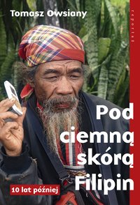Pod ciemną skórą Filipin. 10 lat później - Tomasz Owsiany - ebook