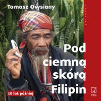 Pod ciemną skórą Filipin. 10 lat później - Tomasz Owsiany - audiobook