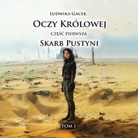 Skarb Pustyni. Oczy Królowej. Tom 1. Część 1 - ebook ePUB - Ludwika Gacek - ebook