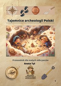 Tajemnice archeologii Polski. Przewodnik dla małych odkrywców. - Aneta Tyl - ebook