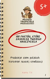 100 faktów, które zaskoczą Twojego nauczyciela. Pradzieje ziem polskich. - Aneta Tyl - ebook