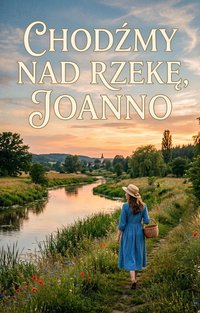 Chodźmy nad rzekę Joanno - Bruno Blonski - ebook