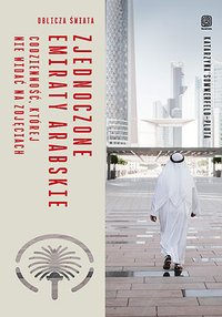 Zjednoczone Emiraty Arabskie. Codzienność, której nie widać na zdjęciach. Oblicza świata - Katarzyna Sommerfeld-Pluta - ebook