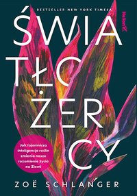 Światłożercy. Jak tajemnicza inteligencja roślin zmienia nasze rozumienie życia na Ziemi - Zoë Schlanger - ebook