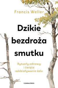 Dzikie bezdroża smutku - Francis Weller - ebook