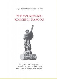 W poszukiwaniu koncepcji narodu. Między historią idei a historią i antropologią kultury polskiej XIX wieku - Magdalena Woźniewska-Działak - ebook