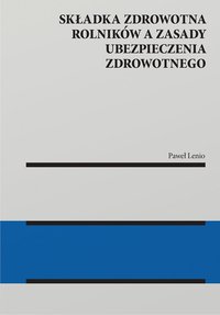 Składka zdrowotna rolników a zasady ubezpieczenia zdrowotnego - Paweł Lenio - ebook